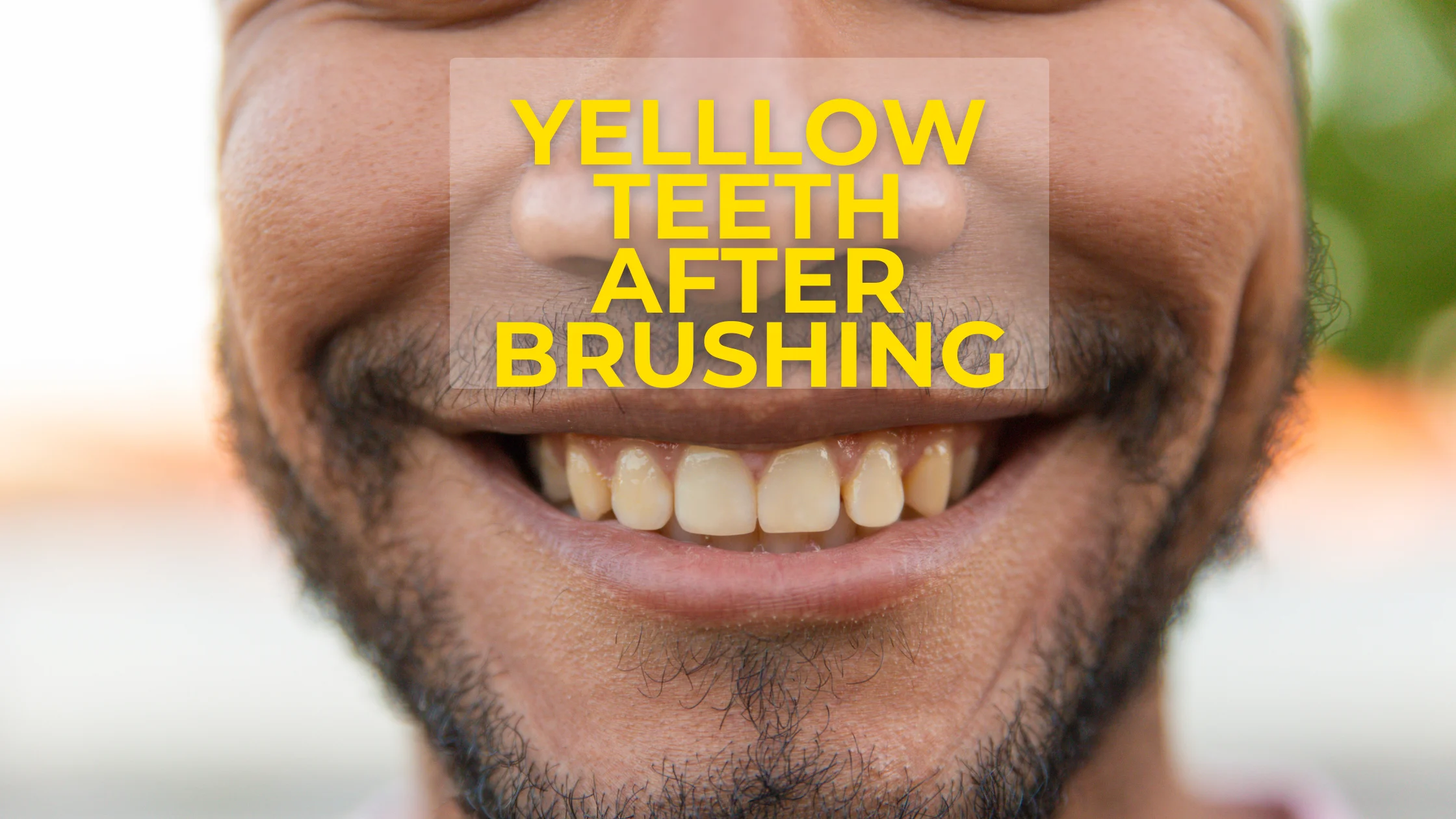 Yelllow Teeth after brushing